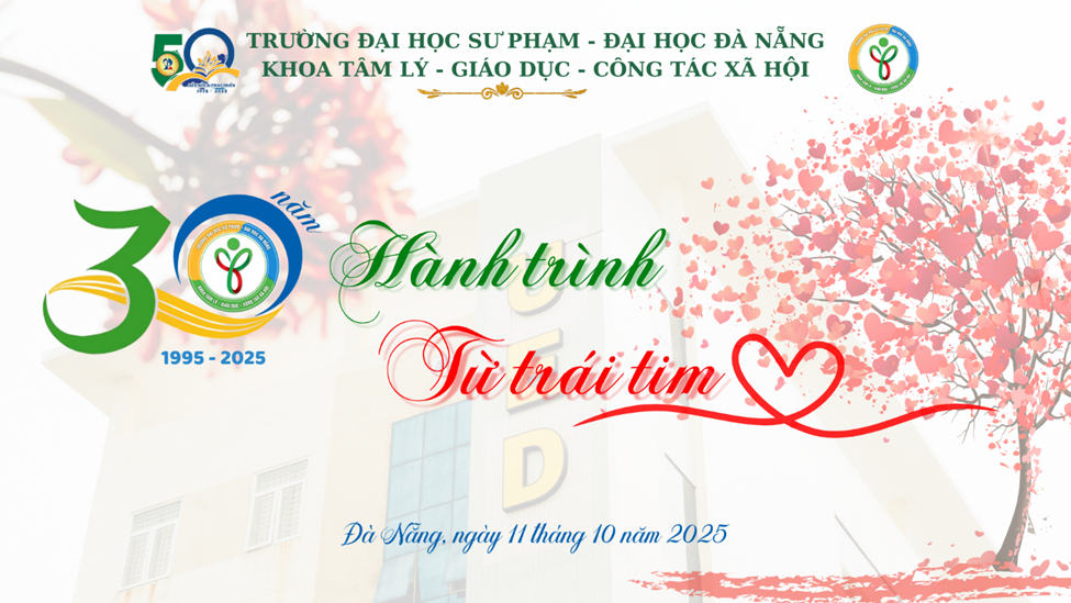 LỄ KỶ NIỆM 30 NĂM THÀNH LẬP KHOA TÂM LÝ – GIÁO DỤC – CÔNG TÁC XÃ HỘI (1995–2025)  VÀ 20 NĂM ĐÀO TẠO NGÀNH TÂM LÝ HỌC (2005–2025)